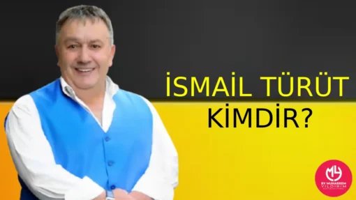 İsmail Türüt Kimdir? Hakkında Bilgi Edinin – Menajeri | 2025